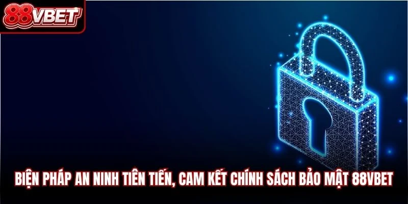 Biện pháp an ninh tiên tiến, cam kết chính sách bảo mật 88VBET