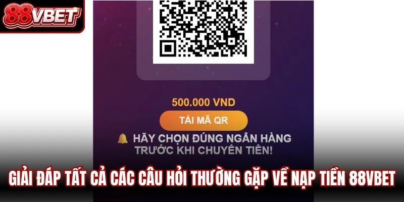 Giải đáp tất cả các câu hỏi thường gặp về nạp tiền 88VBET