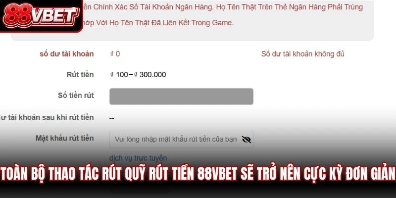 Toàn bộ thao tác rút quỹ rút tiền 88VBET sẽ trở nên cực kỳ đơn giản